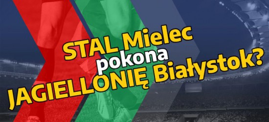 Stal Mielec pokona Jagiellonię Białystok?
